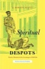 Spiritual Despots - Modern Hinduism and the Genealogies of Self-Rule (Hardcover) - J Barton Scott Photo