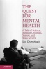 The Quest for Mental Health - A Tale of Science, Medicine, Scandal, Sorrow, and Mass Society (Hardcover) - Ian Dowbiggin Photo