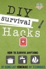 DIY Survival Hacks - How to Survival Anything by Using Easy Homemade DIY Techniques (Paperback) - The Diy Reader Photo