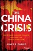 The China Crisis - How China's Economic Collapse Will Lead to a Global Depression (Hardcover) - James R Gorrie Photo