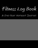 Fitness Log Book - A One-Year Workout Journal (Paperback) - Health Fitness Books Photo