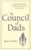 The Council of Dads - Family, Fatherhood, and Life Lessons to Leave My Daughters (Hardcover) - Bruce Feiler Photo