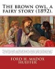 The Brown Owl, a Fairy Story (1892). by - Ford H. Madox Hueffer, Illustrated By: F. Madox Brown: Once Upon a Time, a Long While Ago-In Fact Long Before Egypt Had Risen to Power and Before Rome or Greece Had Ever Been Heard Of-And That Was Some Time Before Photo