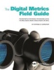 The Digital Metrics Field Guide - The Definitive Reference for Brands Using the Web, Social Media, Mobile Media, or Email (Paperback) - Stephen D Rappaport Photo