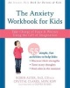 The Anxiety Workbook for Kids - Take Charge of Fears and Worries Using the Gift of Imagination (Paperback) - Robin Alter Photo