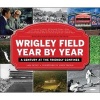 Wrigley Field Year by Year - A Century at the Friendly Confines (Hardcover) - Sam Pathy Photo