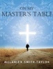 On My Master's Table (Paperback) - Melanie K Smith Taylor Photo