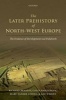 The Later Prehistory of North-West Europe - The Evidence of Development-Led Fieldwork (Hardcover) - Richard Bradley Photo