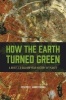 How the Earth Turned Green - A Brief 3.8-Billion-Year History of Plants (Paperback) - Joseph E Armstrong Photo