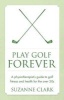 Play Golf Forever - A Physiotherapist's Guide to Golf Fitness and Health for the Over 50s (Paperback) - Suzanne Clark Photo