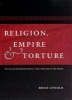 Religion, Empire, and Torture - The Case of Achaemenian Persia, with a Postscript on Abu Ghraib (Paperback) - Bruce Lincoln Photo