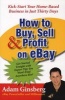 How to Buy, Sell and Profit on eBay - Kick-Start Your Home Based Business in Just Thirty Days (Paperback, 1st Collins Lifestyle ed) - Adam Ginsberg Photo