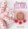 Creative Eclairs - Over 30 Fabulous Flavours and Easy Cake-decorating Ideas for Choux Pastry Creations (Paperback) - Ruth Clemens Photo