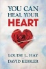 You Can Heal Your Heart - Finding Peace After A Breakup, Divorce, Or Death (Paperback) - Louise L Hay Photo