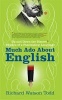 Much Ado About English - Up and Down the Bizarre Byways of a Fascinating Language (Paperback) - Richard Watson Todd Photo