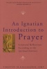 An Ignatian Introduction to Prayer - Scriptural Reflections According to the Spiritual Exercises (Paperback) - Timothy M Gallagher Photo