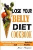 Lose Your Belly Diet Cookbook - The Ultimate Secret to Losing Belly Fat, Improve Your Gut and Live Healthy. (Paperback) - Brain Thompson Photo