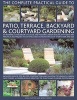 The Complete Practical Guide to Patio, Terrace, Backyard and Courtyard Gardening - An Inspiring Sourcebook of Classic and Modern Garden Designs, with Ideas and Practical Techniques to Suit Enclosed Outdoor Spaces of Every Shape and Size (Hardcover) - Joan Photo