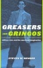 Greasers and Gringos - Latinos, Law, and the American Imagination (Hardcover, New) - Steven W Bender Photo