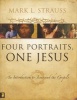 Four Portraits, One Jesus - An Introduction to Jesus and the Gospels (Hardcover) - Mark L Strauss Photo