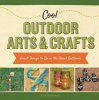 Cool Outdoor Arts & Crafts: - Great Things to Do in the Great Outdoors (Hardcover) - Alex Kuskowski Photo