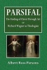 Parsifal, the Finding of Christ Through Art - Or, Richard Wagner as Theologian (Paperback) - Albert Ross Parson Photo