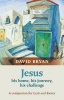 Jesus - His Home, His Journey, His Challenge - A Companion for Lent and Easter (Paperback) - David Bryan Photo