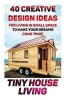 Tiny House Living - 40 Creative Design Ideas for Living in Small Space to Make Your Dreams Come True!: (Organization, Small Living, Small Space Living, Tiny House Plans, Tiny House Designs) (Paperback) - Nadene Smith Photo