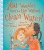 You Wouldn't Want to Live Without Clean Water! (Paperback) - Roger Canavan Photo