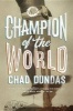 Champion of the World (Hardcover) - Chad Dundas Photo