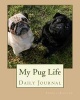 My Pug Life - A Daily Journal Featuring the Adorable Pug (Paperback) - Angela Ziegler Photo