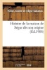 Histoire de La Maison de Segur Des Son Origine, 876. Marquis, Comtes Et Vicomtes de Segur (French, Paperback) - De Segur Cabanac V Photo