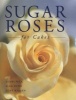 Sugar Roses For Cakes (Hardcover) - Tombi Peck Photo