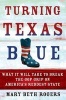 Turning Texas Blue - What It Will Take to Break the GOP Grip on America's Reddest State (Hardcover) - Mary Beth Rogers Photo