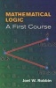 Mathematical Logic - A First Course (Paperback) - Joel W Robbin Photo