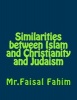 Similarities Between Islam and Christianity and Judaism (Paperback) - MR Faisal Fahim Photo