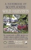 A Handbook of Scotland's Wild Harvests - The Essential Guide to Edible Species with Recipes & Plants for Natural Remedies, and Materials to Gather for Fuel, Gardening & Craft (Paperback, Revised edition) - Fi Martynoga Photo