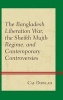 The Bangladesh Liberation War, the Sheikh Mujib Regime, and Contemporary Controversies (Hardcover) - Caf Dowlah Photo