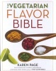 The Vegetarian Flavor Bible - The Essential Guide to Culinary Creativity with Vegetables, Fruits, Grains, Legumes, Nuts, Seeds, and More, Based on the Wisdom of Leading American Chefs (Hardcover) - Karen Page Photo