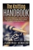 The Knitting Handbook - Learn What Equipment You Need to Knit, the Basics of Knitting, How to Read Written Patterns and Charts (Paperback) - Florence Schultz Photo