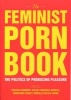 The Feminist Porn Book - The Politics of Producing Pleasure (Paperback) - Tristan Taormino Photo