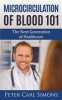 Microcirculation of Blood 101 - The Next Generation of Healthcare (Paperback) - Peter Carl Simons Photo