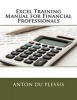 Excel Training Manual for Financial Professionals (Paperback) - Anton du Plessis Photo