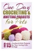 One Day Crocheting & Knitting Projects for Pets - Over 15 Crochet & Knit Projects for Your Loving Cats & Dogs (Paperback) - Elizabeth Taylor Photo