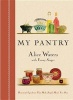 My Pantry - Homemade Ingredients That Make Simple Meals Your Own (Hardcover) - Alice Waters Photo