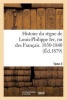 Histoire Du Regne de Louis-Philippe Ier, Roi Des Francais. 1830-1840. Tome 3 (French, Paperback) - Sans Auteur Photo