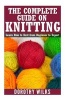 The Complete Guide on How to Knit from Beginner to Expert - Learn How to Knit from Beginner to Expert (Paperback) - Dorothy Wilks Photo