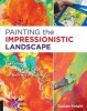 Painting the Impressionistic Landscape - Exploring Light and Color in Watercolor and Acrylic (Paperback) - Dustan Knight Photo