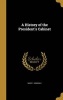 A History of the President's Cabinet (Hardcover) - Mary L Hinsdale Photo