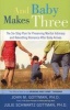 And Baby Makes Three - The Six-Step Plan for Preserving Marital Intimacy and Rekindling Romance After Baby Arrives (Paperback) - Julie Schwartz Gottman Photo